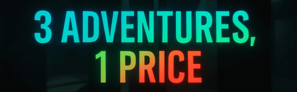 3 adventures, 1 price.
